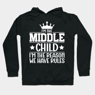 I'm the Middle Child I'm the Reason we Have Rules Sibling Hoodie